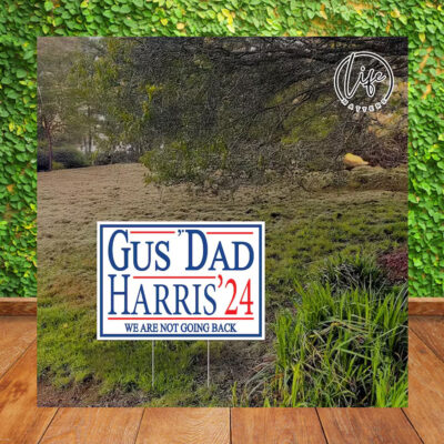 Gus' Dad Harris 24 We Are Not Going Back Election Yard Sign
