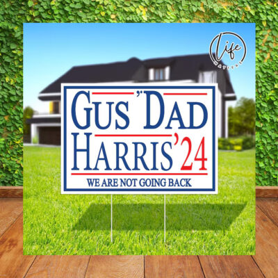 Gus' Dad Harris 24 We Are Not Going Back Election Yard Sign