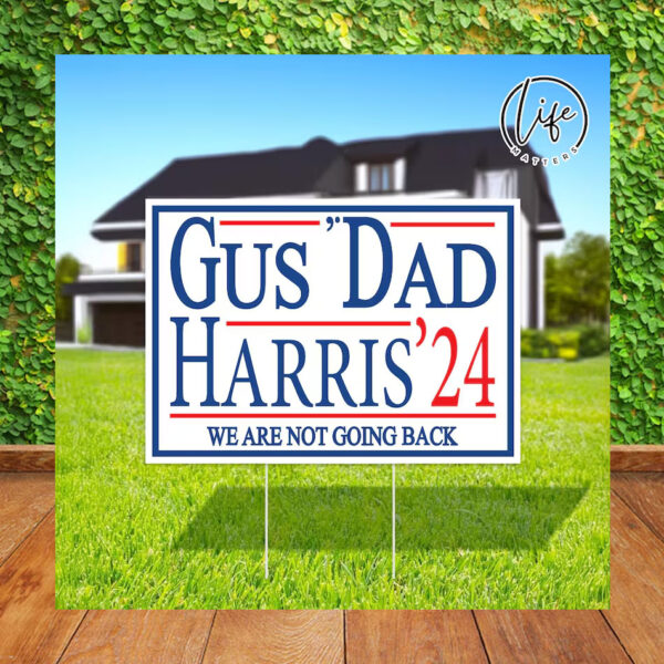 Gus' Dad Harris 24 We Are Not Going Back Election Yard Sign