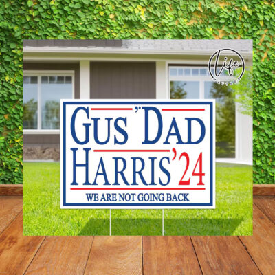 Gus' Dad Harris 24 We Are Not Going Back Election Yard Sign