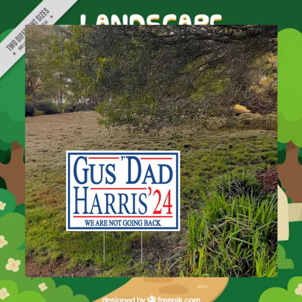 Gus' Dad Harris 24 We Are Not Going Back Yard Sign