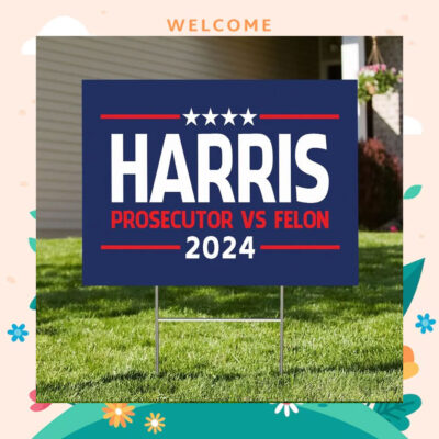 Harris 2024 Prosecutor Vs Felon Yard Sign