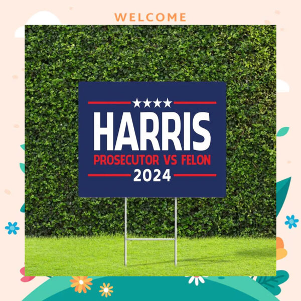 Harris 2024 Prosecutor Vs Felon Yard Sign
