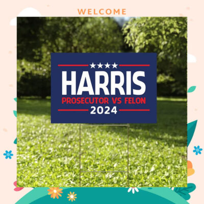 Harris 2024 Prosecutor Vs Felon Yard Sign