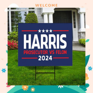 Harris 2024 Prosecutor Vs Felon Yard Sign