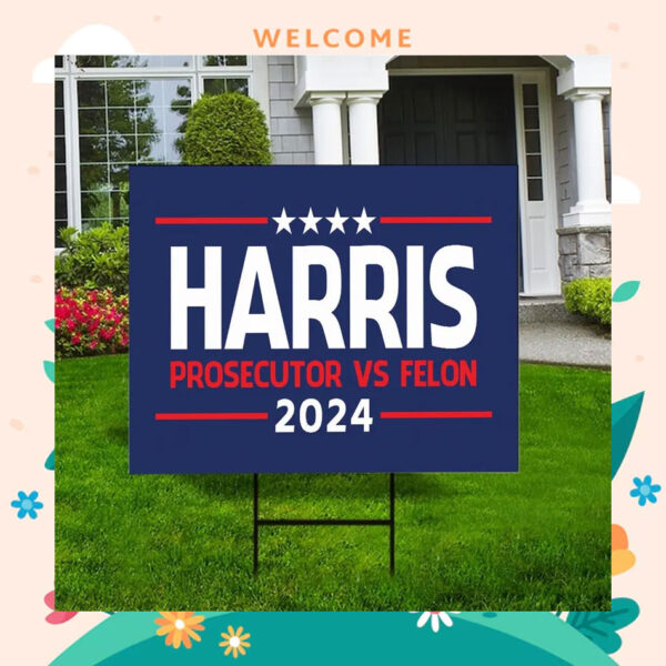 Harris 2024 Prosecutor Vs Felon Yard Sign