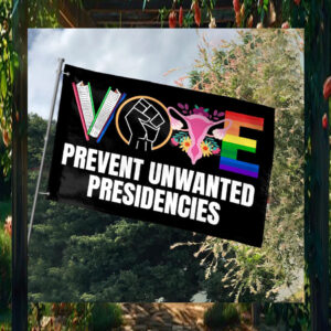 Harris 2024 Vote Prevent Unwanted Presidencies Flag