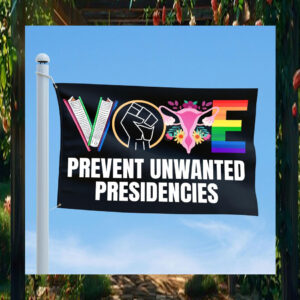 Harris 2024 Vote Prevent Unwanted Presidencies Flag