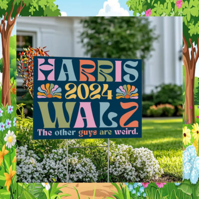 Harris 2024 Walz The Other Guys Are Weird Yard Sign