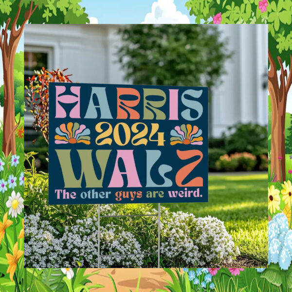 Harris 2024 Walz The Other Guys Are Weird Yard Sign