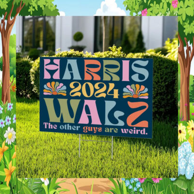 Harris 2024 Walz The Other Guys Are Weird Yard Sign