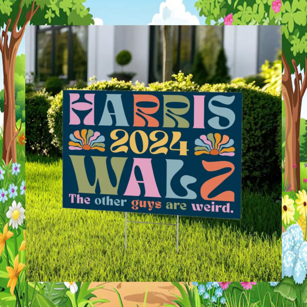 Harris 2024 Walz The Other Guys Are Weird Yard Sign
