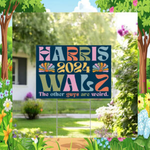 Harris 2024 Walz The Other Guys Are Weird Yard Sign