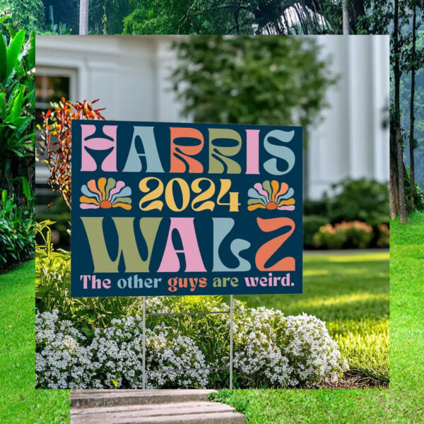 Harris 2024 Walz The Other Guys Are Weird Yard Signs