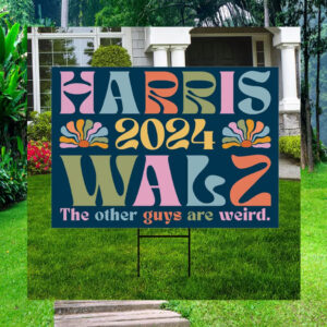 Harris 2024 Walz The Other Guys Are Weird Yard Signs