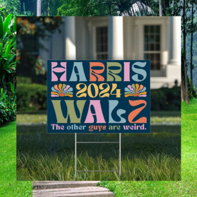 Harris 2024 Walz The Other Guys Are Weird Yard Signs