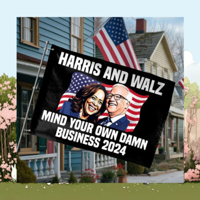 Harris And Walz Mind Your Own Damn Business 2024 Flag