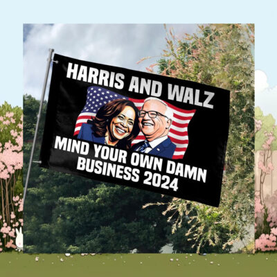 Harris And Walz Mind Your Own Damn Business 2024 Flag