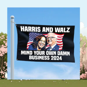 Harris And Walz Mind Your Own Damn Business 2024 Flag