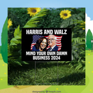 Harris And Walz Mind Your Own Damn Business 2024 Yard Sign