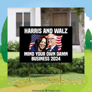 Harris And Walz Mind Your Own Damn Business 2024 Yard Sign