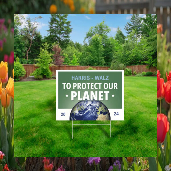 Harris And Walz To Protect Our Planet 2024 Yard Sign