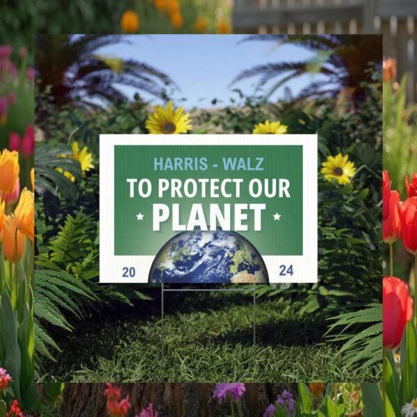 Harris And Walz To Protect Our Planet 2024 Yard Sign