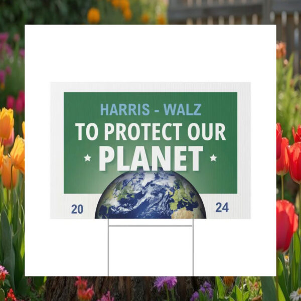 Harris And Walz To Protect Our Planet 2024 Yard Sign