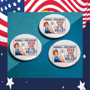 Harris For President Grab Him By The Ballot Pin Button