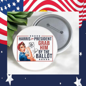 Harris For President Grab Him By The Ballot Pin Button