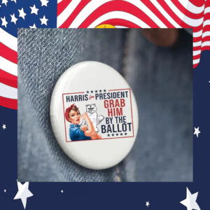 Harris For President Grab Him By The Ballot Pin Button