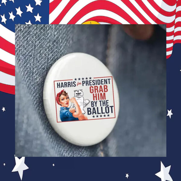 Harris For President Grab Him By The Ballot Pin Button