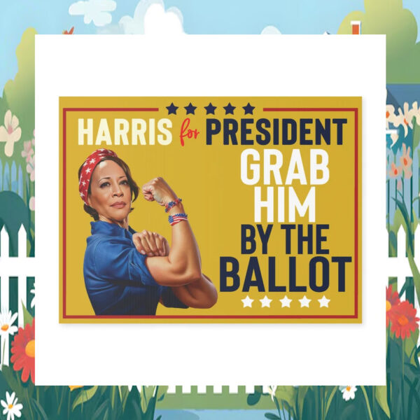 Harris For President Grab Him By The Ballot Yard Sign