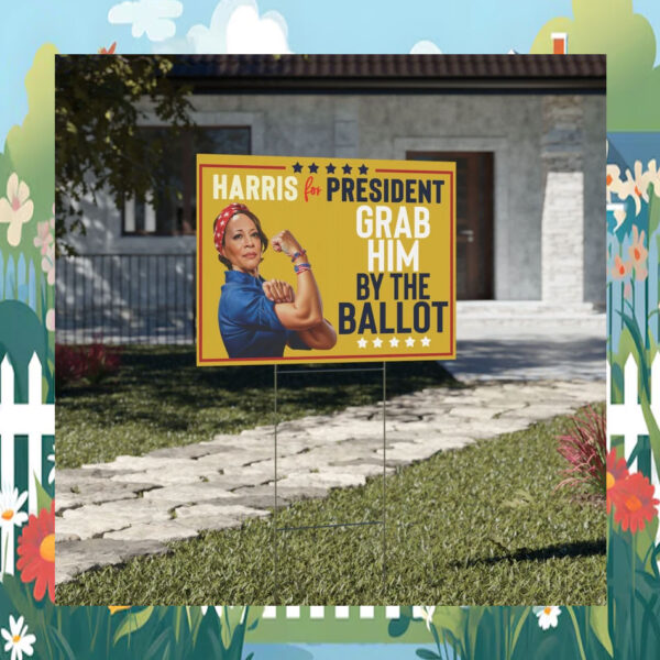 Harris For President Grab Him By The Ballot Yard Sign