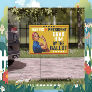 Harris For President Grab Him By The Ballot Yard Sign