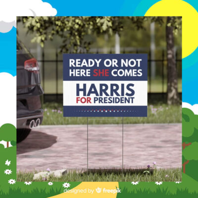 Harris For President Ready Or Not Here She Comes Yard Sign