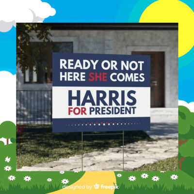 Harris For President Ready Or Not Here She Comes Yard Sign