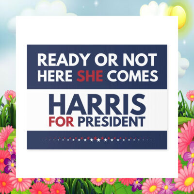 Harris For President Ready Or Not Here She Comes Yard Signs