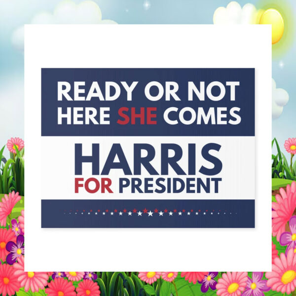 Harris For President Ready Or Not Here She Comes Yard Signs