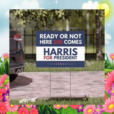 Harris For President Ready Or Not Here She Comes Yard Signs