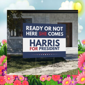 Harris For President Ready Or Not Here She Comes Yard Signs