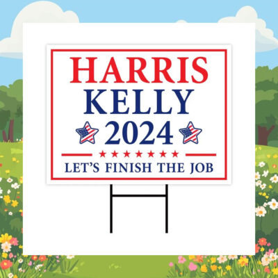 Harris Kelly 2024 Let's Finish The Job Yard Sign