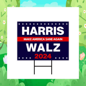 Harris Make America Sane Again Walz 2024 Yard Signs