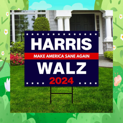 Harris Make America Sane Again Walz 2024 Yard Signs