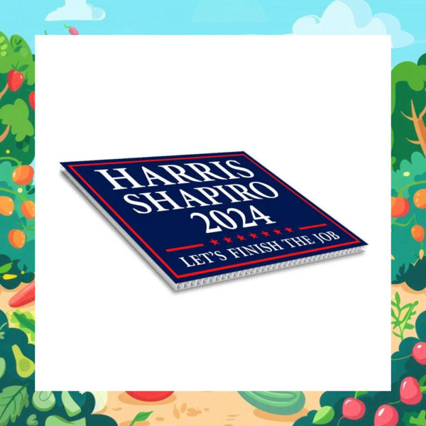 Harris Shapiro 2024 Let's Finish The Job Yard Sign