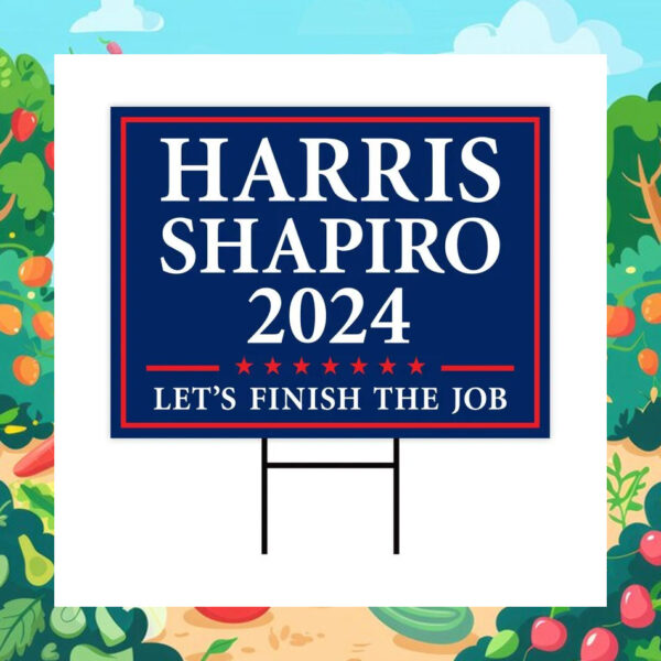 Harris Shapiro 2024 Let's Finish The Job Yard Sign