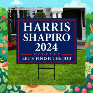 Harris Shapiro 2024 Let's Finish The Job Yard Sign