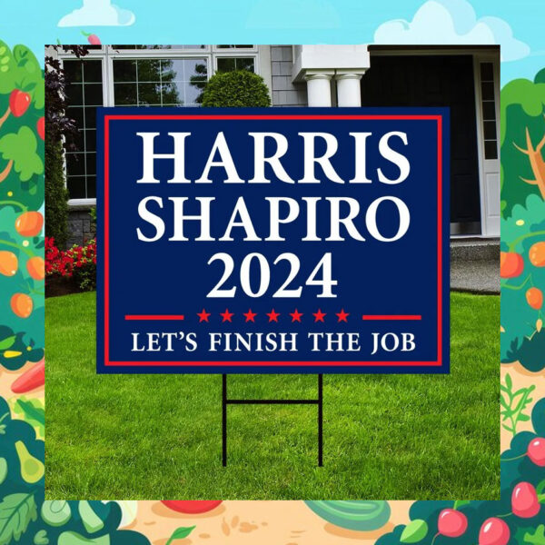 Harris Shapiro 2024 Let's Finish The Job Yard Sign