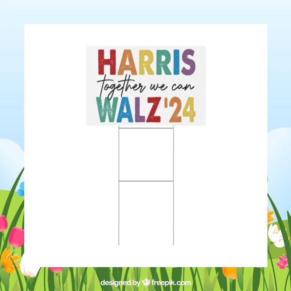 Harris Together We Can Walz 24 Political Yard Sign