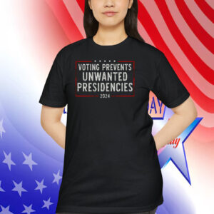 Harris Voting Prevents Unwanted Presidencies 2024 Shirt